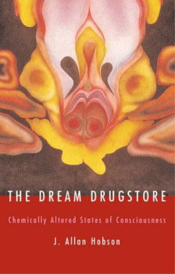 The Dream Drugstore: Chemically Altered States of Consciousness by Hobson, J. Allan