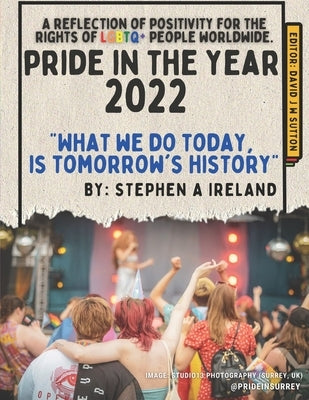 Pride in the year - 2022: A reflection of positivity for the rights of LGBTQ+ people worldwide. by Sutton He/Him, David J. W.