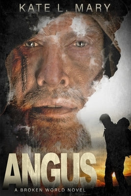 Angus: A Broken World Novel by Mary, Kate L.