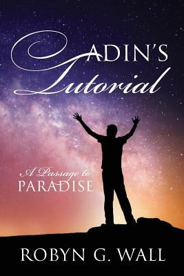Adin's Tutorial: A Passage to Paradise by Wall, Robyn G.