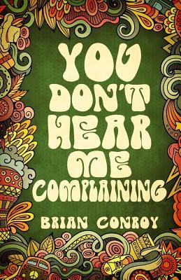 You Don't Hear Me Complaining by Conroy, Brian