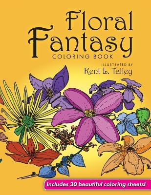Floral Fantasy Coloring Book by Talley, Kent L.
