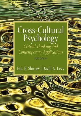 Cross-Cultural Psychology: Critical Thinking and Contemporary Applications, Fifth Edition by Shiraev, Eric B.