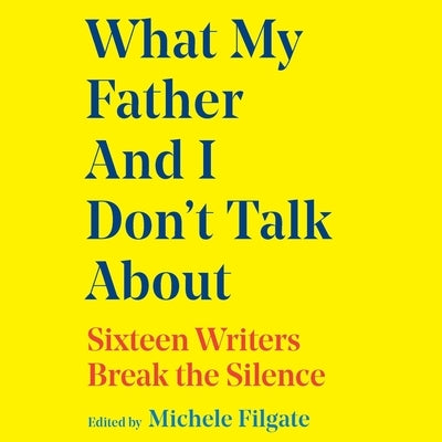 What My Father and I Don't Talk about by Various Authors