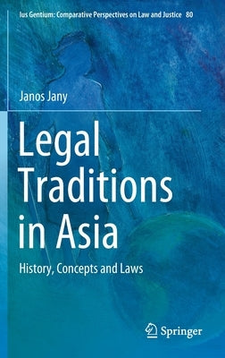 Legal Traditions in Asia: History, Concepts and Laws by Jany, Janos