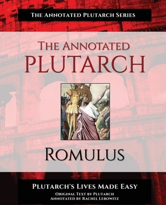 The Annotated Plutarch - Romulus by Lebowitz, Rachel