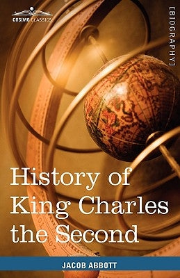 History of King Charles the Second of England: Makers of History by Abbott, Jacob