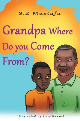 Grandpa Where Do You Come From? by Mustafa, Sakinah Z.