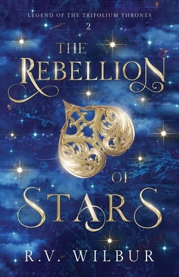 The Rebellion of Stars by Wilbur, R. V.