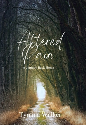 Altered Pain: A Journey Back Home by Walker, Tyraina