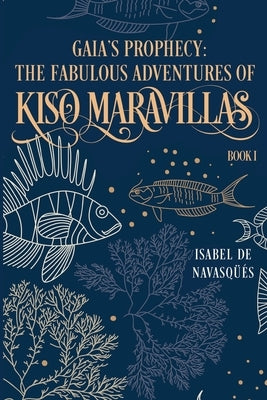 Gaia's Prophecy: The Fabulous Adventures of Kiso Maravillas, Book I by Navasqüés, Isabel de