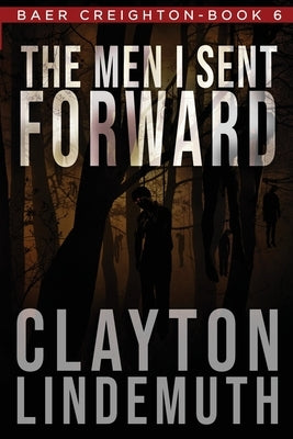 The Men I Sent Forward by Lindemuth, Clayton