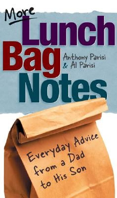 More Lunch Bag Notes: Everyday Advice from a Dad to His Son by Parisi, Anthony