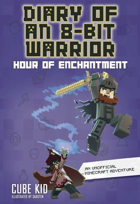 Diary of an 8-Bit Warrior: Hour of Enchantment Volume 8 by Cube Kid