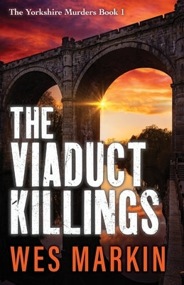 The Viaduct Killings by Markin, Wes