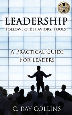 LEADERSHIP Followers, Behaviors, Tools: A Practical Guide for Leaders by Collins, C. Ray