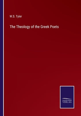 The Theology of the Greek Poets by Tyler, W. S.