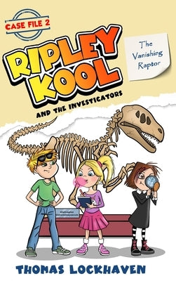 The Vanishing Raptor (Case File 2): Ripley Kool and the Investigators - Chapter Book with Color Illustrations by Lockhaven, Thomas