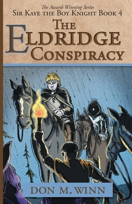 The Eldridge Conspiracy: Sir Kaye the Boy Knight Book 4 by Winn, Don M.