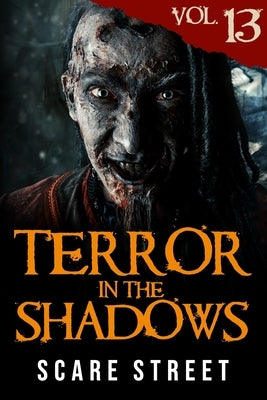 Terror in the Shadows Vol. 13: Horror Short Stories Collection with Scary Ghosts, Paranormal & Supernatural Monsters by Ripley, Ron