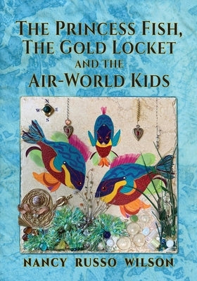 The Princess Fish, the Gold Locket and the Air-World Kids by Wilson, Nancy Russo