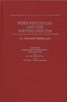 Word Processors and the Writing Process: An Annotated Bibliography by Nancarrow, Paula Reed