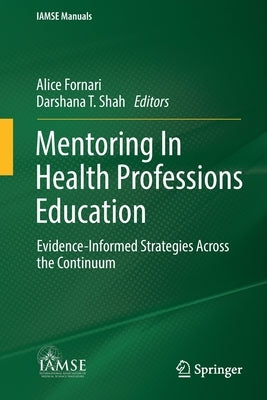 Mentoring in Health Professions Education: Evidence-Informed Strategies Across the Continuum by Fornari, Alice