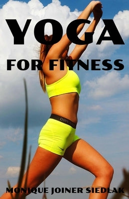 Yoga for Fitness by Joiner Siedlak, Monique