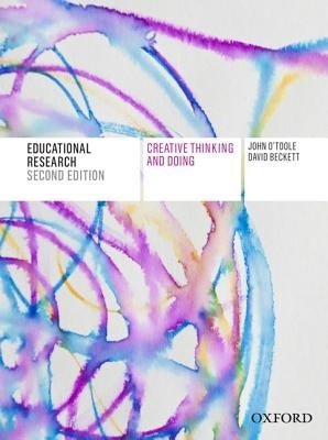 Educational Research: Creative Thinking and Doing by O'Toole, John