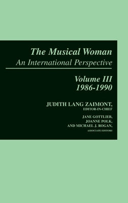 The Musical Woman: An International Perspective Volume III: 1986-1990 by Zaimont, Judith Lang