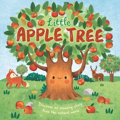 Nature Stories: Little Apple Tree: Discover an Amazing Story from the Natural World-Padded Board Book by Igloobooks