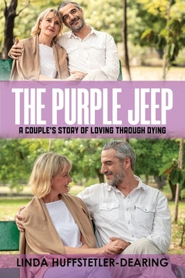The Purple Jeep: A Couple's Story of Loving through Dying by Huffstetler-Dearing, Linda
