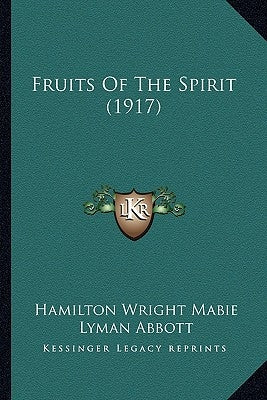 Fruits Of The Spirit (1917) by Mabie, Hamilton Wright
