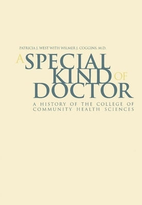A Special Kind of Doctor: A History of the College of Community Health Sciences by West, Patricia Jean