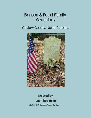 Brinson & Futral Family Genealogy: Onslow County, North Carolina by Robinson, Gysgt U. S. Marine Corps