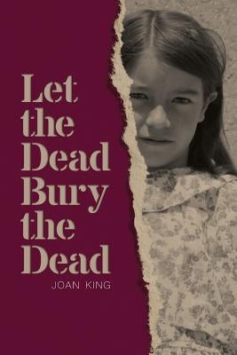 Let the Dead Bury the Dead by King, Joan