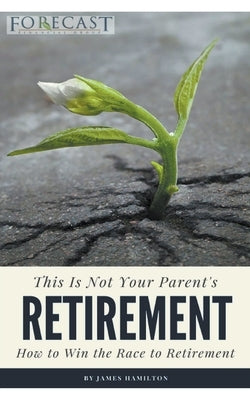 This is Not Your Parent's Retirement by Hamilton, James