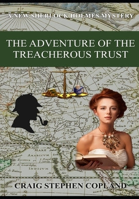 The Adventure of the Treacherous Trust: A New Sherlock Holmes Mystery by Copland, Craig Stephen