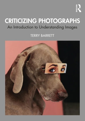 Criticizing Photographs: An Introduction to Understanding Images by Barrett, Terry