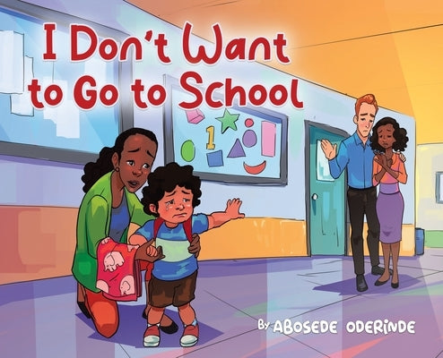 I Don't Want to Go to School by Oderinde, Abosede