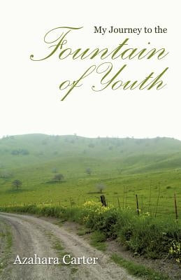 My Journey to the Fountain of Youth by Carter, Azahara