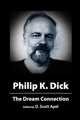 Philip K. Dick: The Dream Connection by Apel, D. Scott