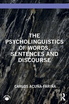 The Psycholinguistics of Words, Sentences and Discourse by Acuña-Fariña, Carlos
