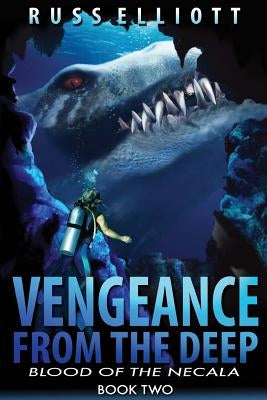 Vengeance from the Deep - Book Two: Blood of the Necala by Elliot, Russ