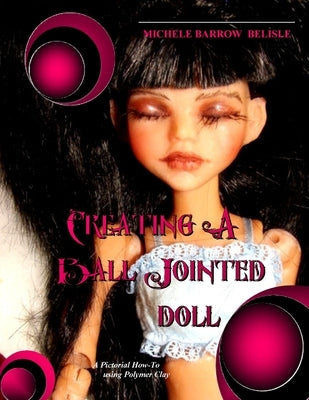 Creating A Ball-Jointed Doll by Barrow-Bélisle, Michele