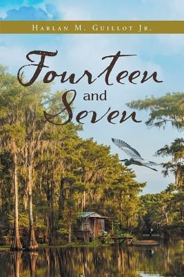 Fourteen And Seven by Guillot Jr, Harlan M.
