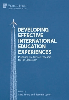 Developing Effective International Education Experiences: Preparing Pre-Service Teachers for the Classroom by Tours, Sara