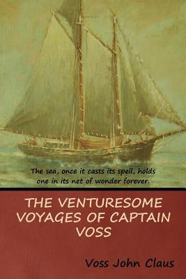 The Venturesome Voyages of Captain Voss by Claus, Voss John