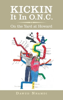 Kickin It in O.N.C.: On the Yard at Howard by Nnambi, Dawud