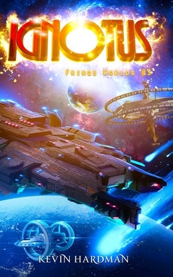 Ignotus (Fringe Worlds #3) by Hardman, Kevin